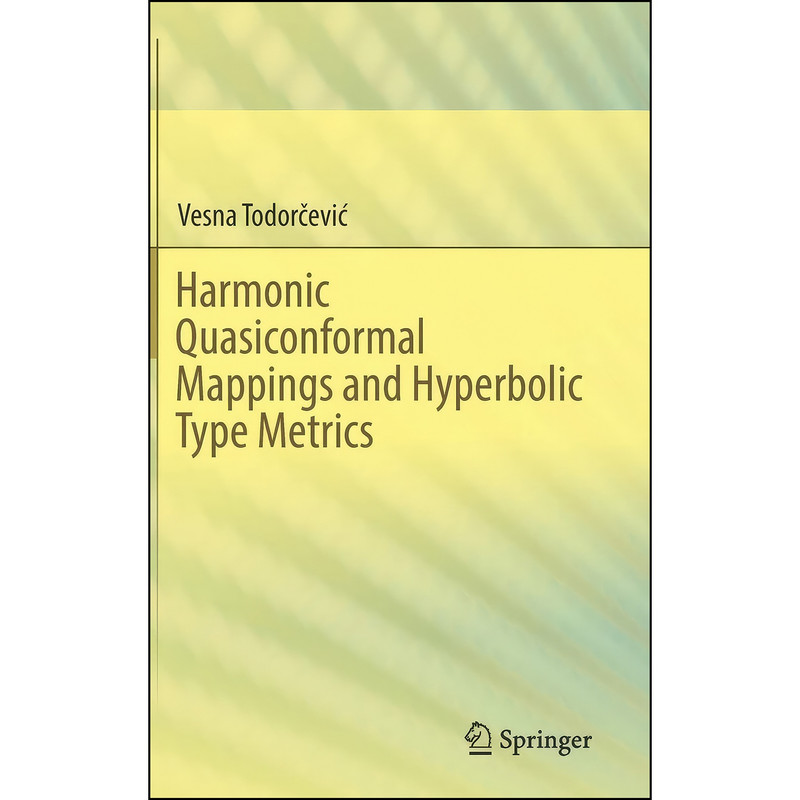 کتاب Harmonic Quasiconformal Mappings and Hyperbolic Type Metrics اثر Vesna Todorcevic انتشارات Springer