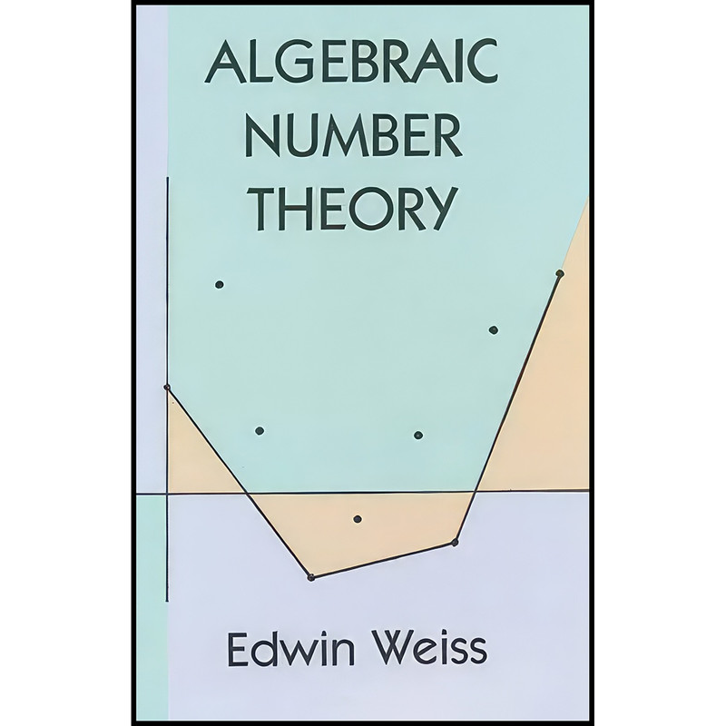 کتاب Algebraic Number Theory  اثر Edwin Weiss انتشارات Dover
