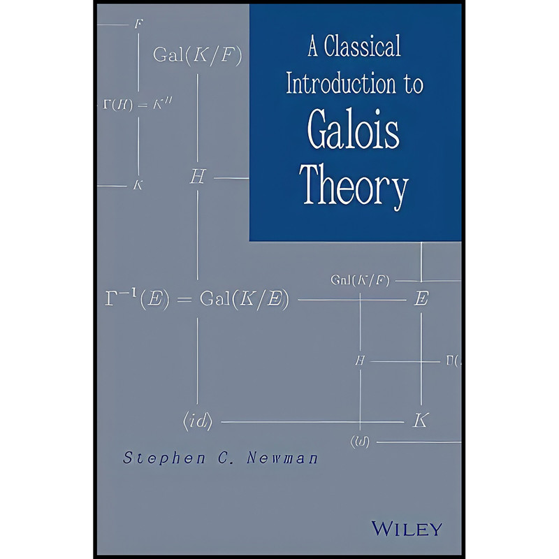 کتاب A Classical Introduction to Galois Theory اثر Stephen C. Newman انتشارات Wiley