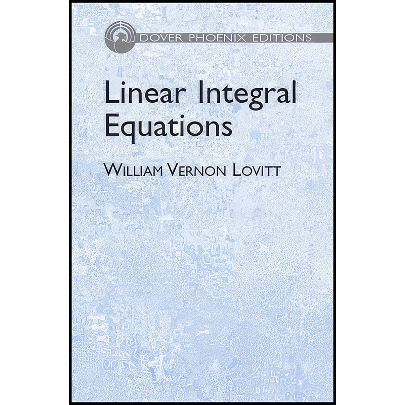 کتاب Linear Integral Equations  اثر William Vernon Lovitt انتشارات Dover Publications
