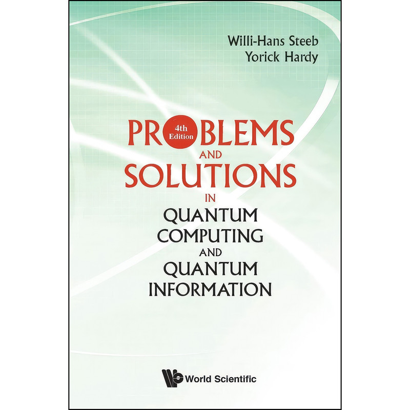 کتاب Problems And Solutions In Quantum Computing And Quantum Information  اثر Willi-Hans Steeb and Yorick Hardy انتشارات WSPC