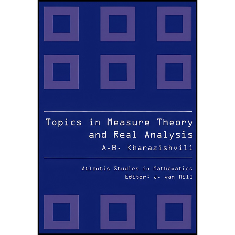 کتاب Topics in Measure Theory and Real Analysis  اثر A. B. Kharazishvili انتشارات Atlantis Press / World Scientific
