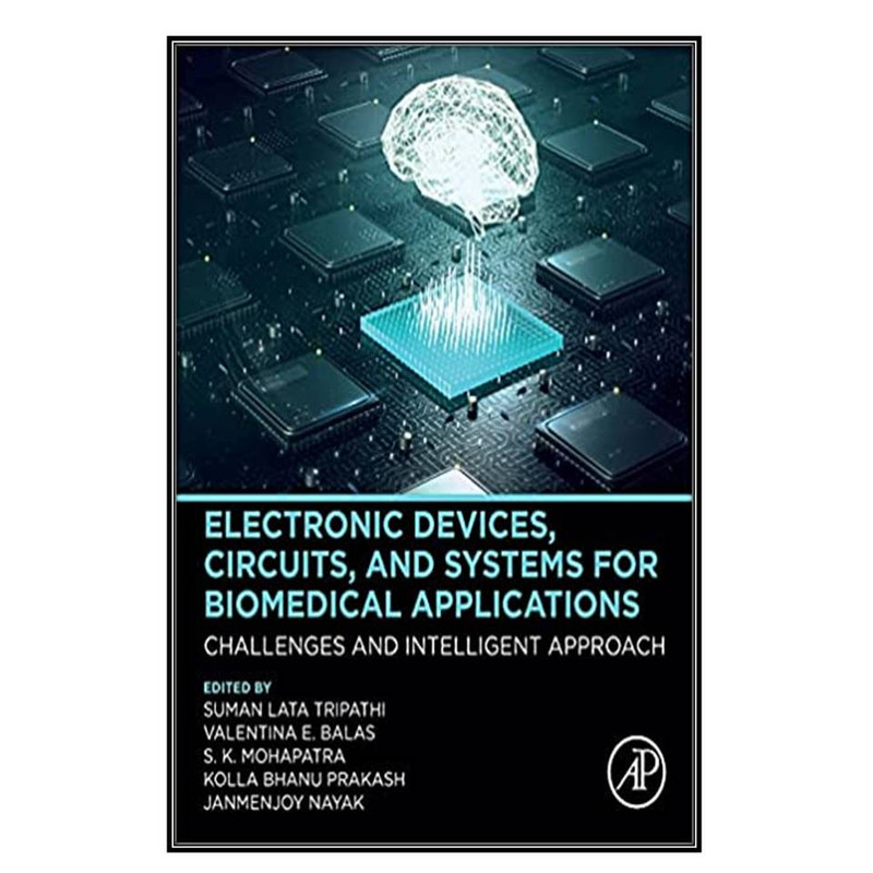 کتاب Electronic Devices, Circuits, and Systems for Biomedical Applications اثر  جمعي از نويسندگان انتشارات مؤلفين طلايي