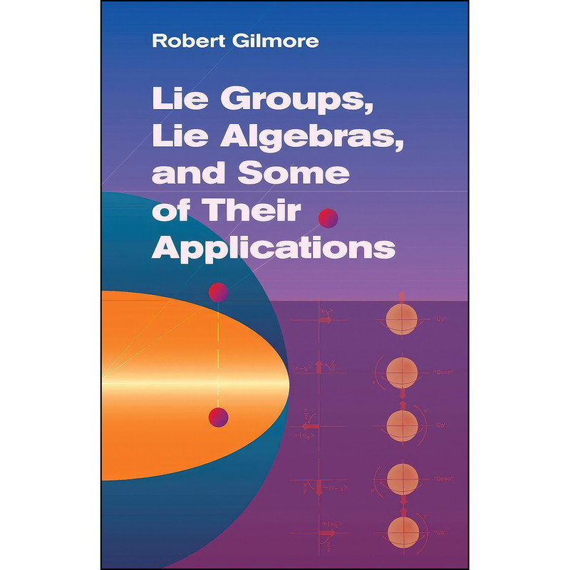 کتاب Lie Groups, Lie Algebras, and Some of Their Applications  اثر Robert Gilmore انتشارات Dover Publications