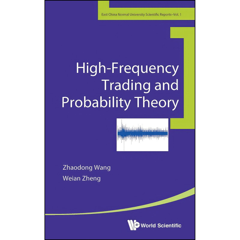 کتاب High-Frequency Trading and Probability Theory  اثر ZHAODONG WANG and WEIAN ZHENG انتشارات WSPC