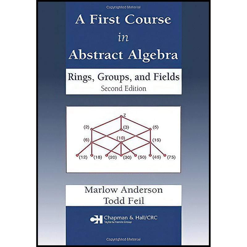 کتاب A First Course in Abstract Algebra اثر Marlow Anderson and Todd Feil انتشارات Chapman and Hall/CRC