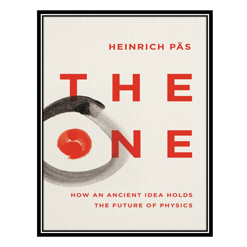 کتاب The One: How an Ancient Idea Holds the Future of Physics اثر Heinrich Päs انتشارات مؤلفین طلایی