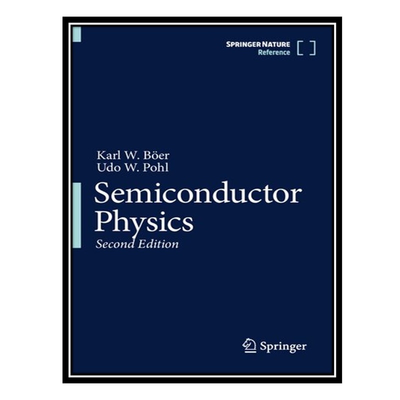 کتاب Semiconductor Physics اثر Karl W Böer AND Udo W Pohl انتشارات مؤلفین طلایی