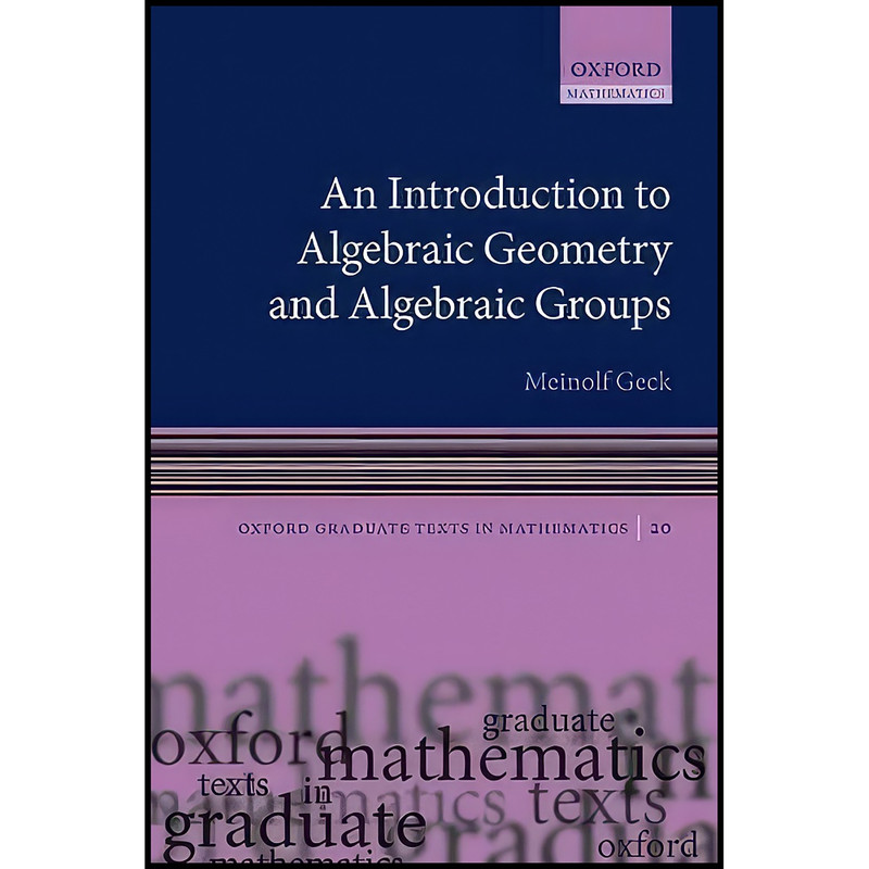 کتاب An Introduction to Algebraic Geometry and Algebraic Groups اثر Meinolf Geck انتشارات Oxford University Press