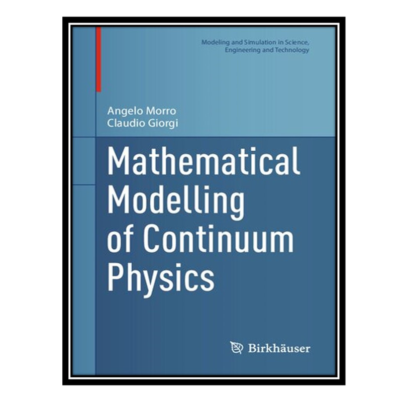 کتاب Mathematical Modelling of Continuum Physics اثر Angelo Morro AND Claudio Giorgi انتشارات مؤلفین طلایی