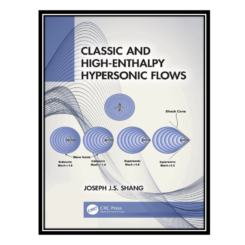 کتاب Classic and High-Enthalpy Hypersonic Flows اثر Joseph J.S. Shang انتشارات مؤلفین طلایی