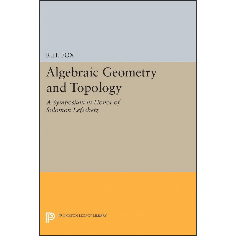 کتاب Algebraic Geometry and Topology اثر Ralph Hartzler Fox انتشارات Princeton University Press