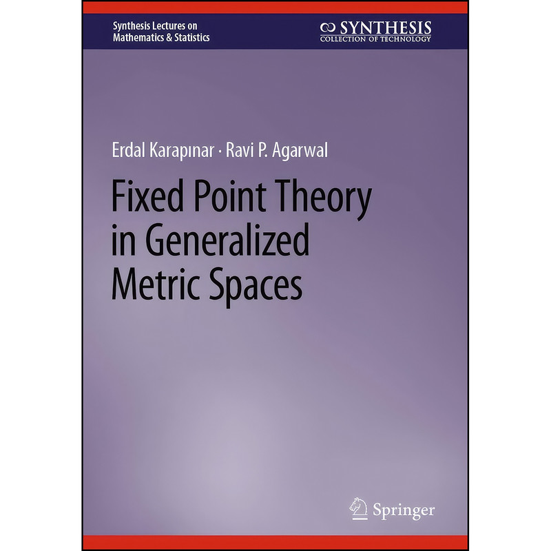 کتاب Fixed Point Theory in Generalized Metric Spaces  اثر Erdal Karapinar and Ravi P. Agarwal انتشارات Springer