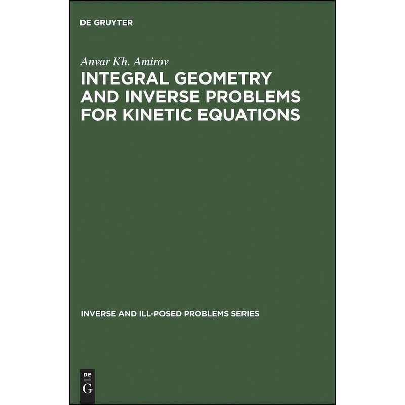 کتاب Integral Geometry and Inverse Problems for Kinetic Equations  اثر A. Kh Amirov انتشارات De Gruyter
