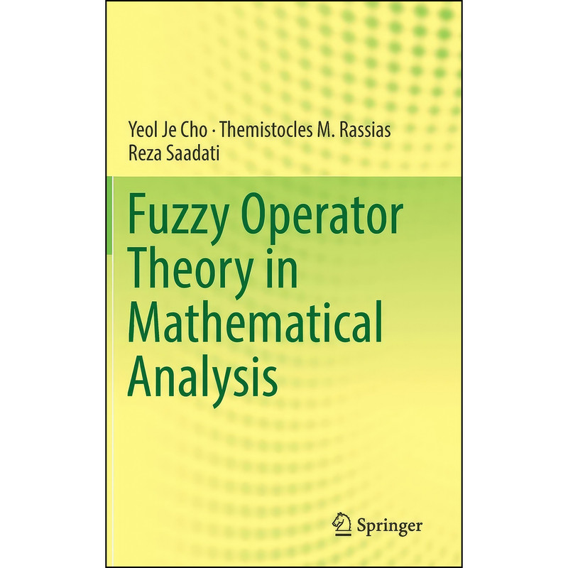 کتاب Fuzzy Operator Theory in Mathematical Analysis اثر جمعي از نويسندگان انتشارات Springer