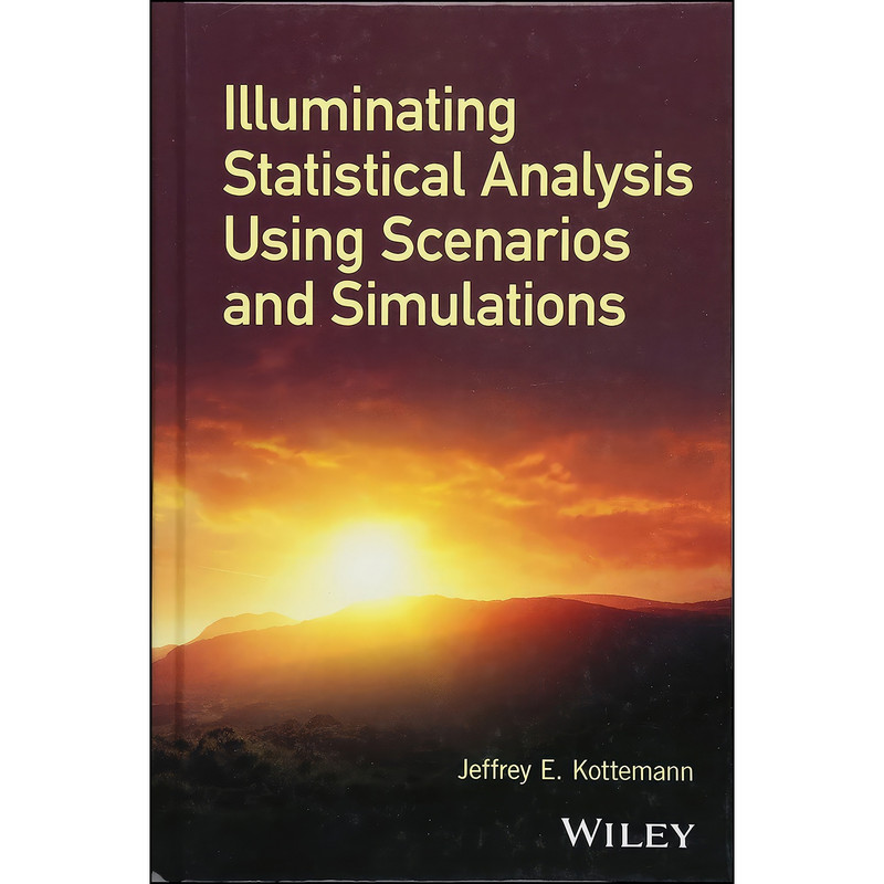 کتاب Illuminating Statistical Analysis Using Scenarios and Simulations اثر Jeffrey E. Kottemann انتشارات Wiley