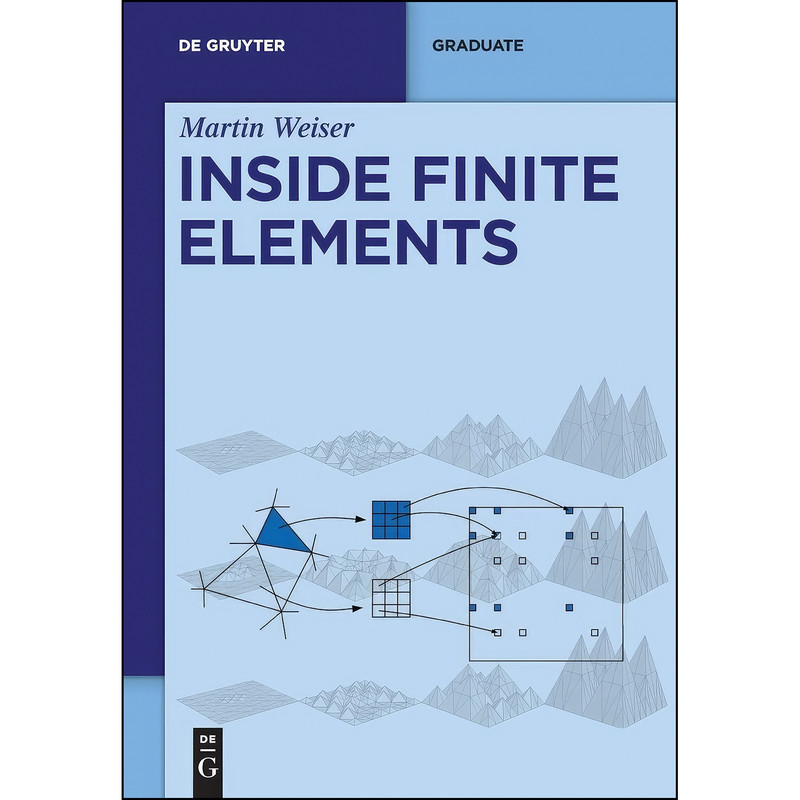 کتاب Inside Finite Elements  اثر Martin Weiser انتشارات De Gruyter