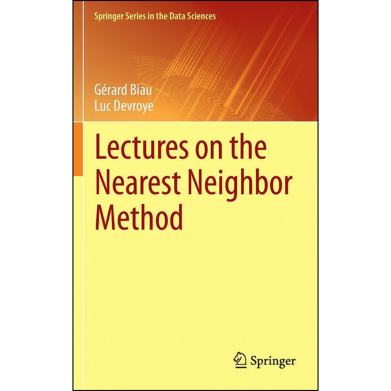 کتاب Lectures on the Nearest Neighbor Method  اثر Gerard Biau and Luc Devroye انتشارات Springer