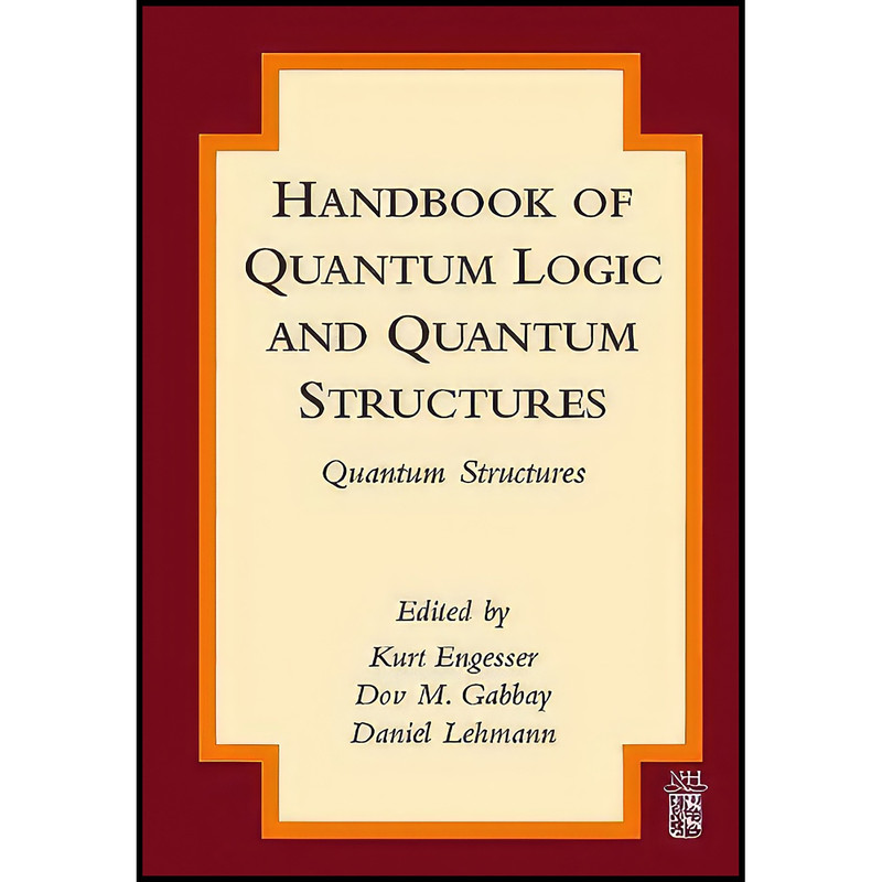 کتاب Handbook of Quantum Logic and Quantum Structures اثر جمعي از نويسندگان انتشارات Elsevier Science
