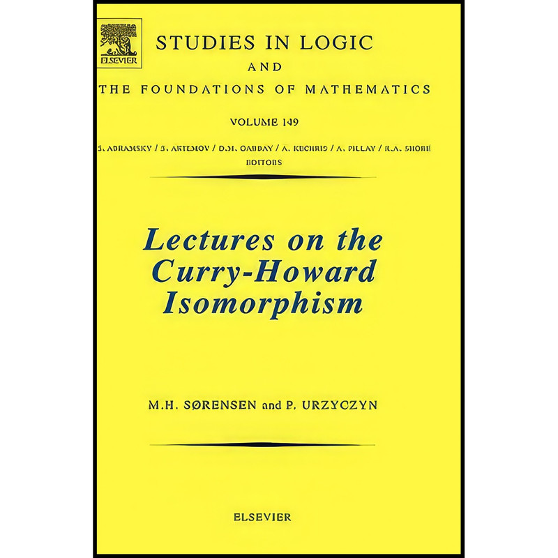 کتاب Lectures on the Curry-Howard Isomorphism  اثر جمعي از نويسندگان انتشارات Elsevier Science