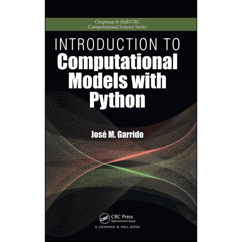 کتاب Introduction to Computational Models with Python  اثر Jose M. Garrido انتشارات Chapman and Hall/CRC