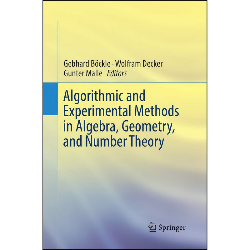کتاب Algorithmic and Experimental Methods in Algebra, Geometry, and Number Theory اثر جمعي از نويسندگان انتشارات Springer