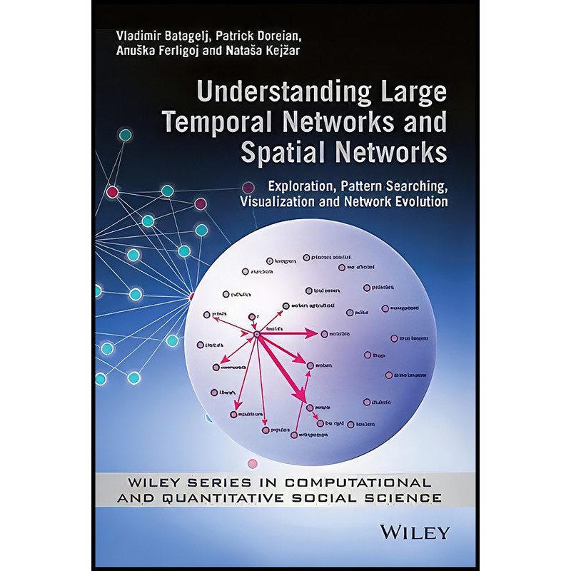 کتاب Understanding Large Temporal Networks and Spatial Networks اثر جمعي از نويسندگان انتشارات Wiley