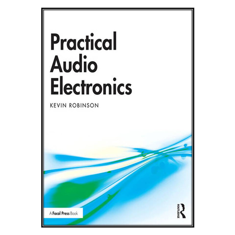 کتاب Practical Audio Electronics اثر Kevin Robinson انتشارات مؤلفين طلايي