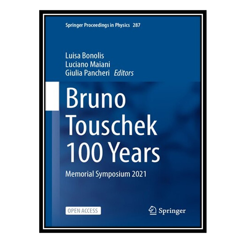 کتاب Bruno Touschek 100 Years: Memorial Symposium 2021 اثر جمعی از نویسندگان انتشارات مؤلفین طلایی