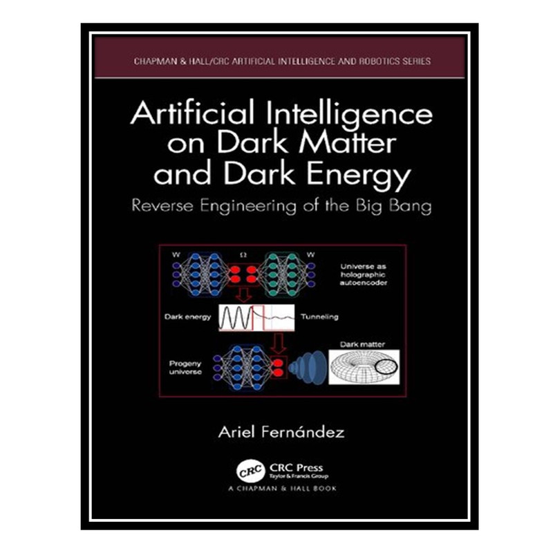 کتاب Artificial Intelligence on Dark Matter and Dark Energy: Reverse Engineering of the Big Bang اثر Ariel Fernández انتشارات مؤلفین طلایی