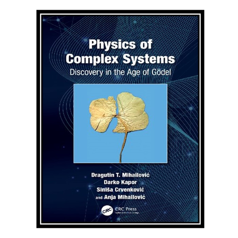 کتاب Physics of Complex Systems: Discovery in the Age of Gödel اثر جمعی از نویسندگان انتشارات مؤلفین طلایی