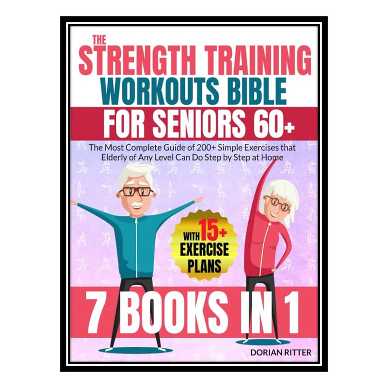 کتاب The Strength Training Workouts Bible for Seniors 60 اثر Ritter, Dorian انتشارات مؤلفین طلایی