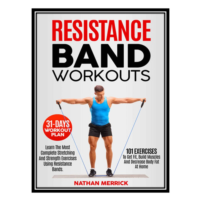 کتاب Resistance Band Workout اثر Merrick Nathan انتشارات مؤلفین طلایی