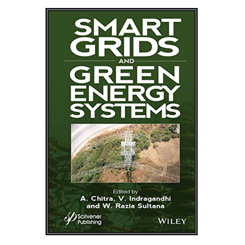 کتاب Smart Grids and Green Energy Systems اثر جمعي از نويسندگان انتشارات مؤلفين طلايي