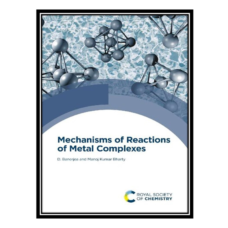 کتاب Mechanisms of Reactions of Metal Complexes in Solution اثر D Banerjoa AND Manoj Kumar Bharty انتشارات مؤلفین طلایی