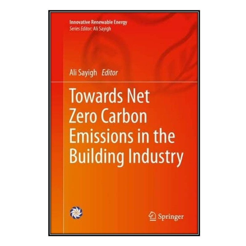 کتاب Towards Net Zero Carbon Emissions in the Building Industry اثر Ali Sayigh انتشارات مؤلفين طلايي