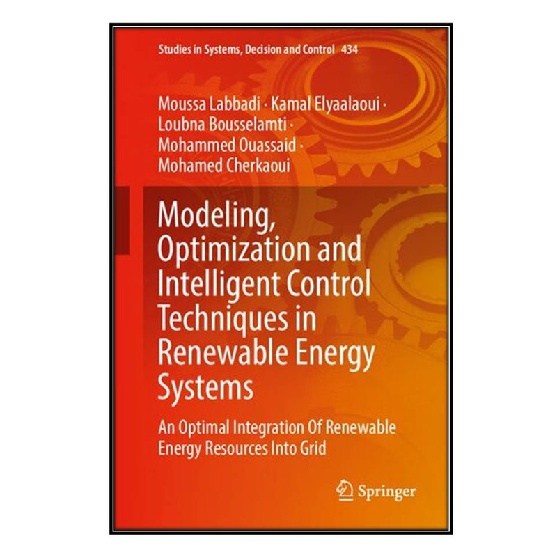 کتاب Modeling, Optimization and Intelligent Control Techniques in Renewable Energy Systems اثر جمعي از نويسندگان انتشارات مؤلفين طلايي