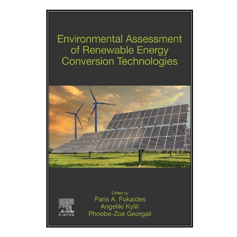 کتاب Environmental Assessment of Renewable Energy Conversion Technologies اثر جمعي از نويسندگان انتشارات مؤلفين طلايي