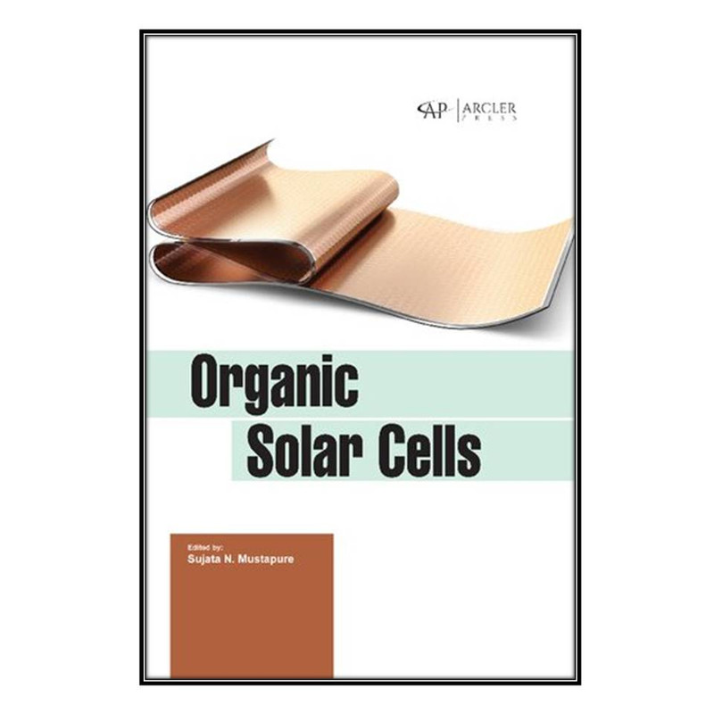 کتاب  Organic Solar Cells اثر Sujata N. Mustapure انتشارات مؤلفين طلايي