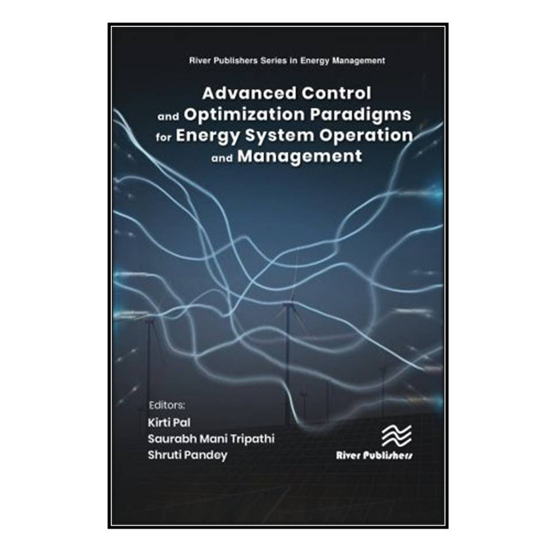 کتاب Advanced Control & Optimization Paradigms for Energy System Operation and Management اثر  جمعي از نويسندگان انتشارات مؤلفين طلايي
