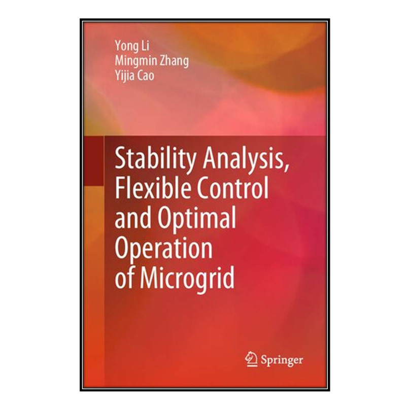 کتاب Stability Analysis, Flexible Control and Optimal Operation of Microgrid اثر جمعي از نويسندگان انتشارات مؤلفين طلايي