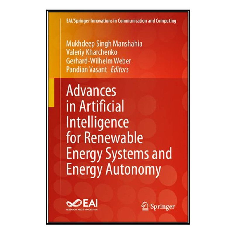 کتاب Advances in Artificial Intelligence for Renewable Energy Systems and Energy Autonomy اثر جمعي از نويسندگان انتشارات مؤلفين طلايي