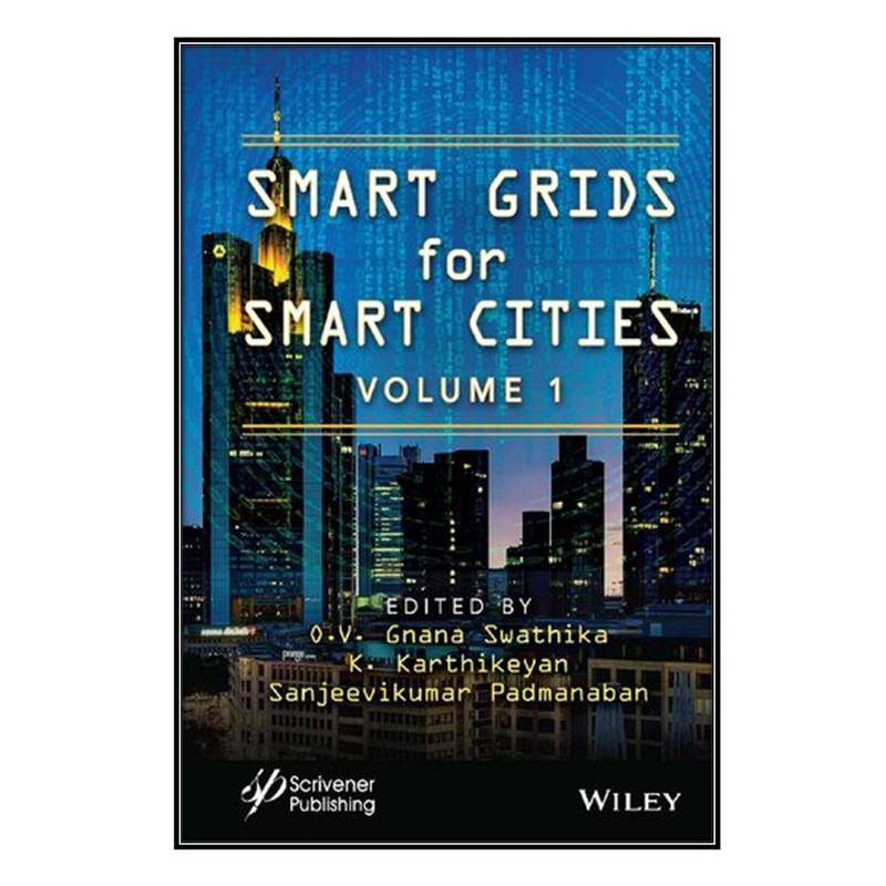 کتاب Smart Grids for Smart Cities, Volume 1 اثر  جمعي از نويسندگان انتشارات مؤلفين طلايي