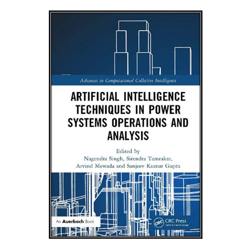 کتاب Artificial Intelligence Techniques in Power Systems Operations and Analysis اثر  جمعي از نويسندگان انتشارات مؤلفين طلايي