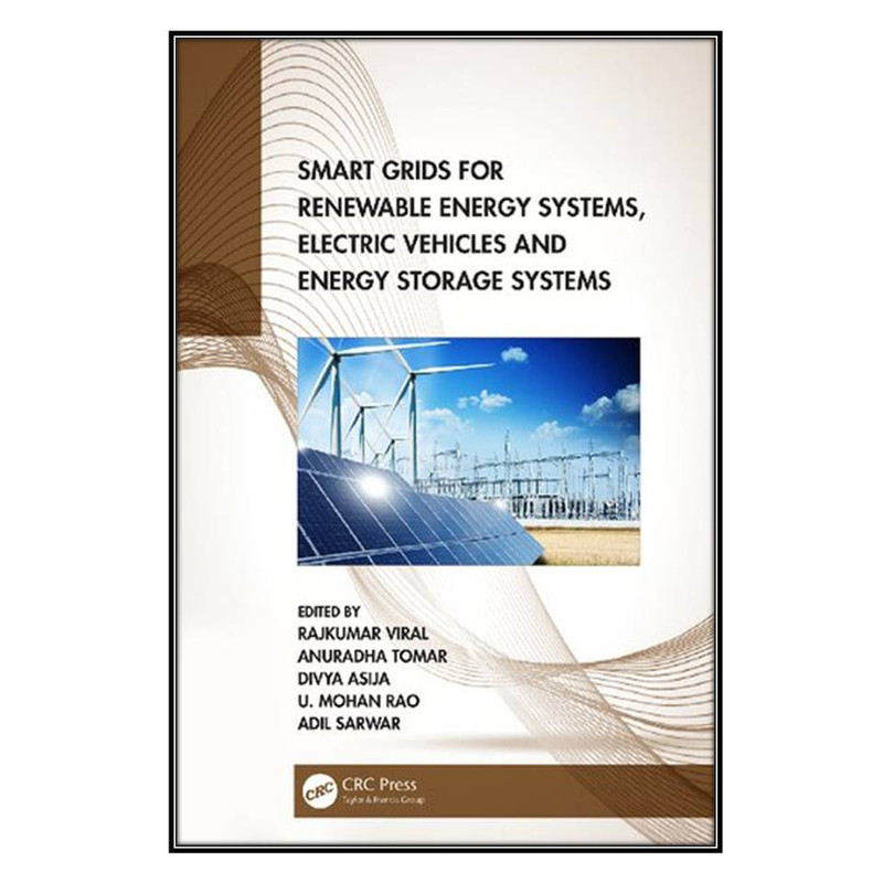 کتاب Smart Grids for Renewable Energy Systems, Electric Vehicles and Energy Storage Systems اثر  جمعي از نويسندگان انتشارات مؤلفين طلايي