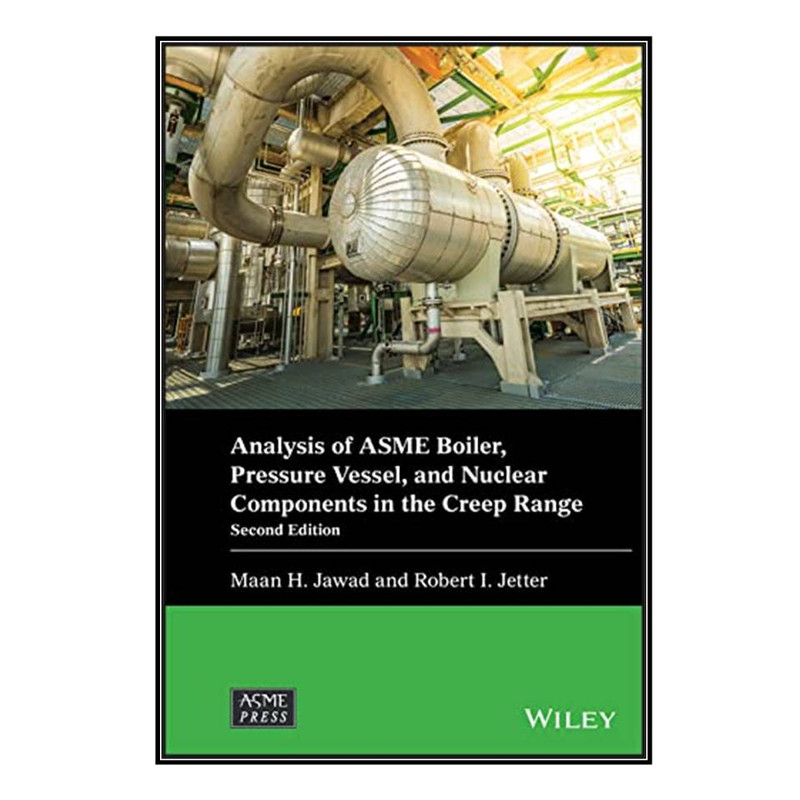 کتاب Analysis of ASME Boiler, Pressure Vessel, and Nuclear Components in the Creep Range اثر Maan H. Jawad and Robert I. Jetter انتشارات مؤلفين طلايي