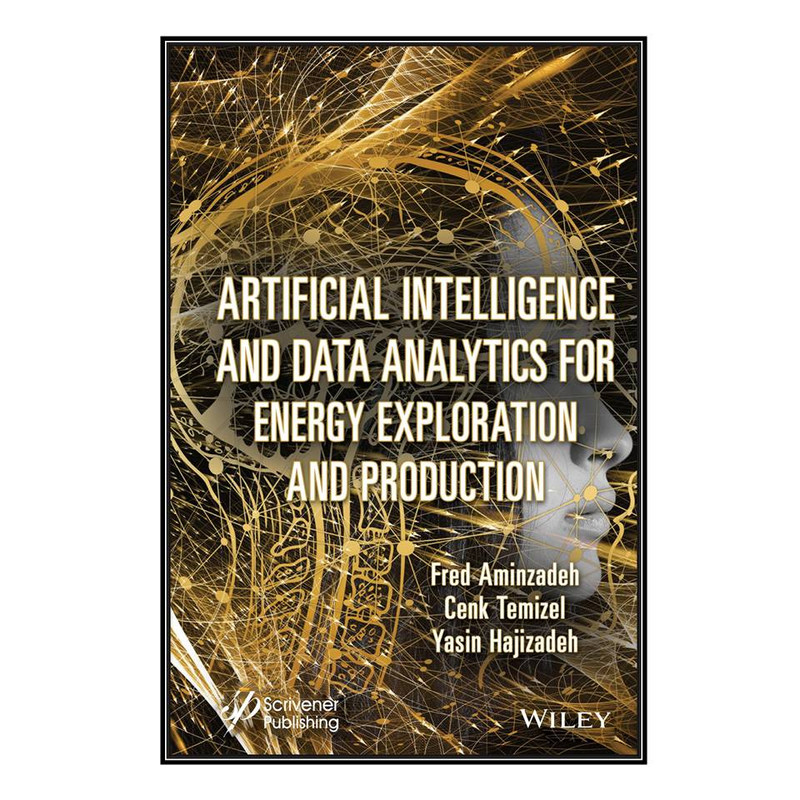 کتاب Artificial Intelligence and Data Analytics for Energy Exploration and Production اثر جمعي از نويسندگان انتشارات مؤلفين طلايي