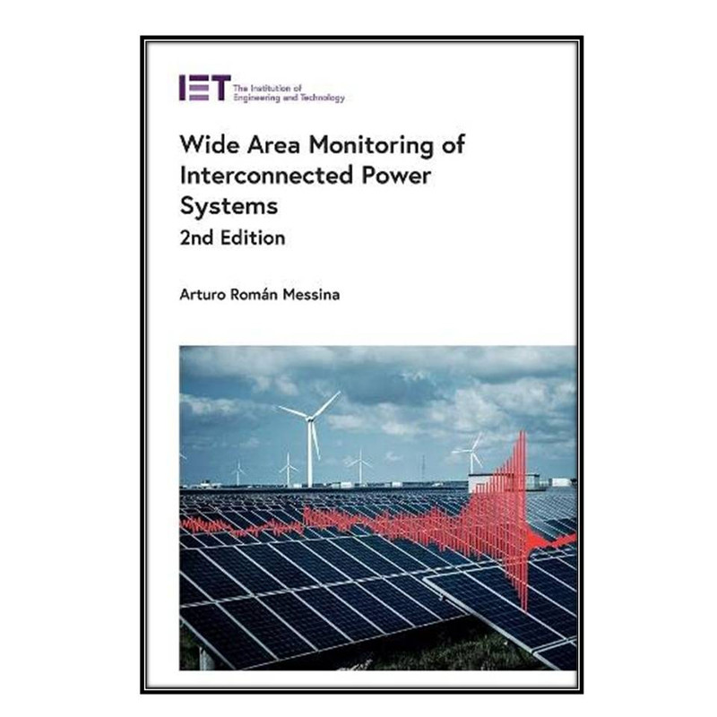 کتاب Wide Area Monitoring of Interconnected Power Systems اثر 	Arturo Román Messina انتشارات مؤلفين طلايي