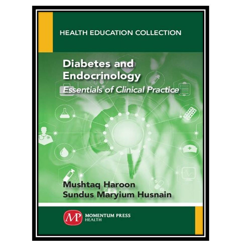 کتاب Diabetes and Endocrinology: Essentials of Clinical Practice اثر Mushtaq Haroon and Sundus Maryium Husnain انتشارات مؤلفین طلایی