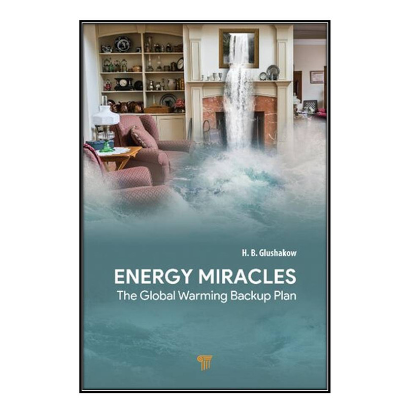 کتاب Energy Miracles: The Global Warming Backup Plan اثر 	H. B. Glushakow انتشارات مؤلفين طلايي